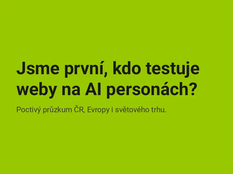 Jsme první, kdo testuje weby na AI personách? Prošli jsme ČR, Evropu i svět