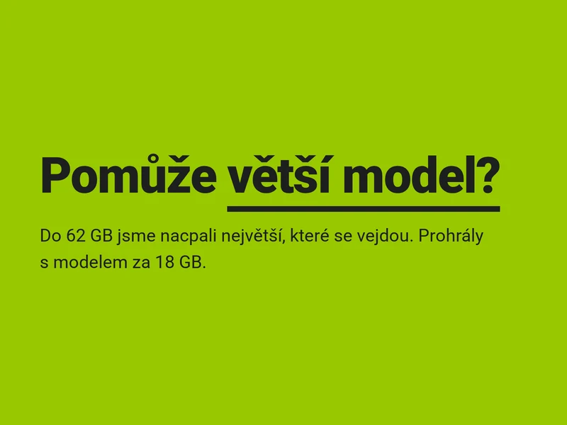 Pomůže větší model? Nacpali jsme do 62 GB největší, které se vejdou. Prohrály.