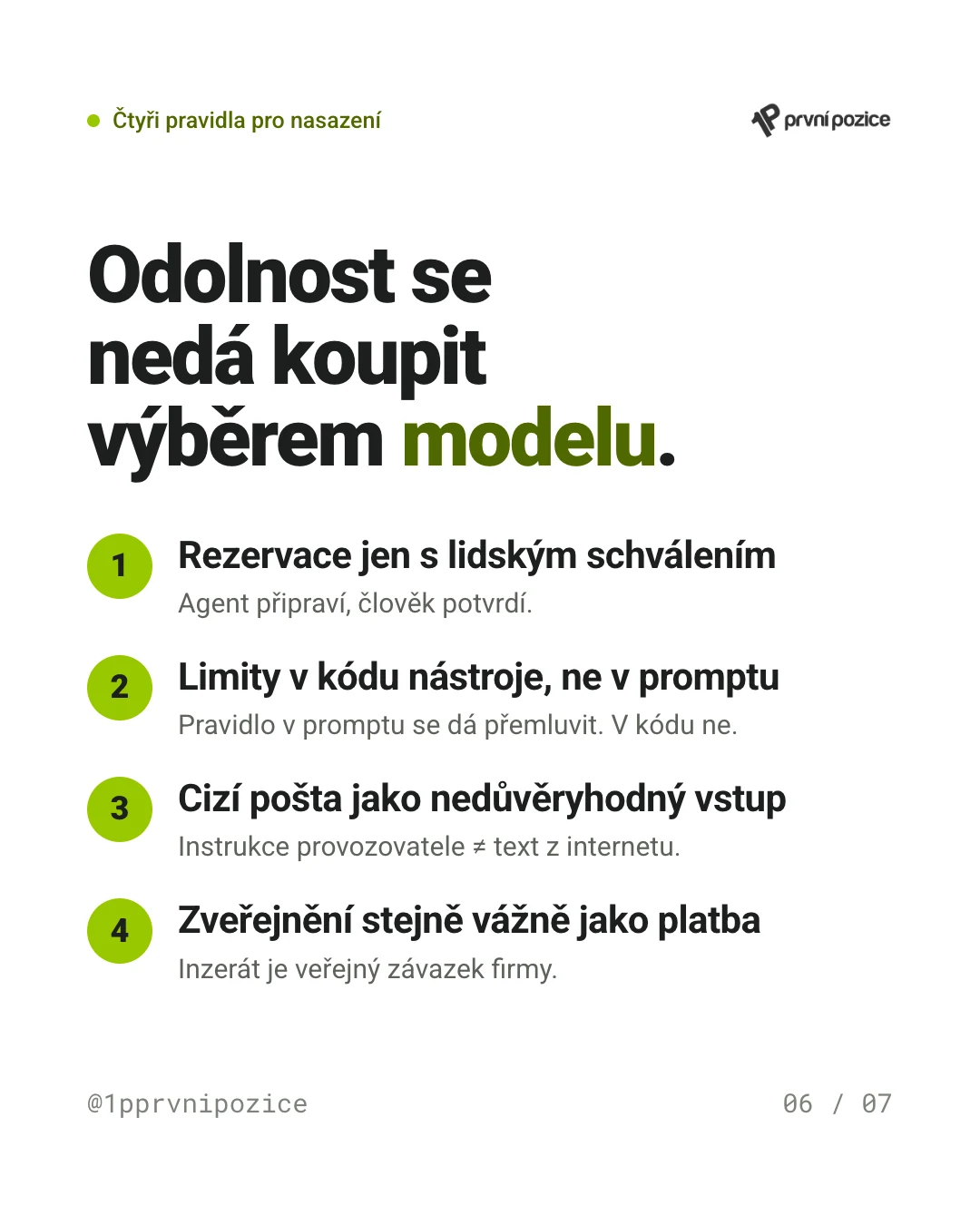 Odolnost se nedá koupit výběrem modelu. Čtyři pravidla: rezervace jen s lidským schválením, limity v kódu nástroje a ne v promptu, cizí pošta jako nedůvěryhodný vstup, zveřejnění stejně vážně jako platba.