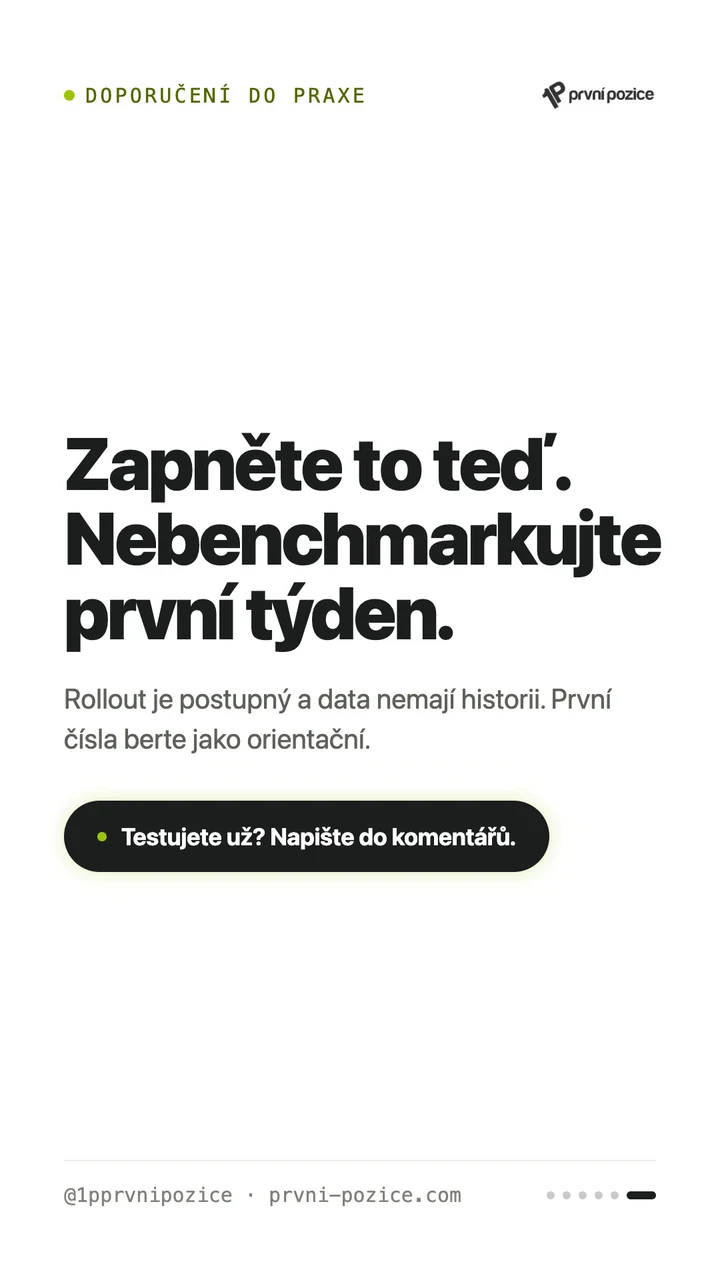 Doporučení do praxe: zapněte to teď, ale nebenchmarkujte první týden